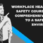 Workplace Health and Safety Course: Your Comprehensive Guide to a Safer Work Environment