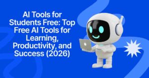 AI Tools for Students Free: Top Free AI Tools for Learning, Productivity, and Success (2026)