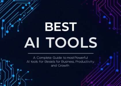 Best AI Tools: A Complete Guide to the Most Powerful AI Tools for Business, Productivity, and Growth