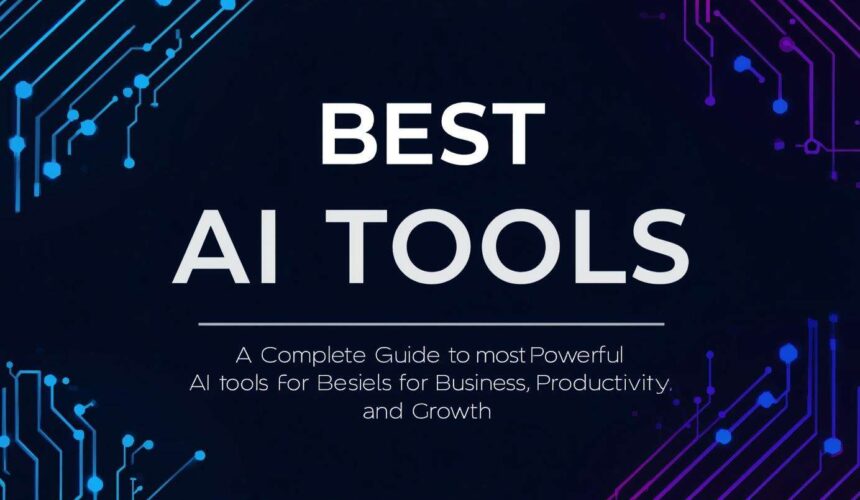 Best AI Tools for Beginners: A Complete Guide to Getting Started with AI, Best AI Tools: A Complete Guide to the Most Powerful AI Tools for Business, Productivity, and Growth