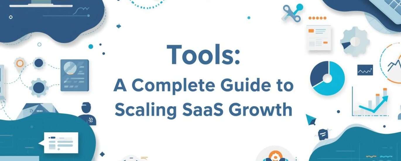 Tools B2B SaaS Marketing: A Complete Guide to Scaling SaaS Growth